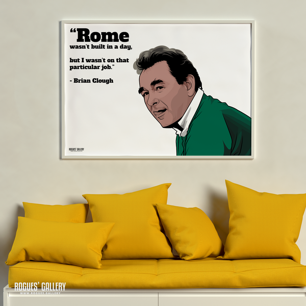 Brian Clough Nottingham Forest Manager Rome wasn't built in a day quote a1 print
