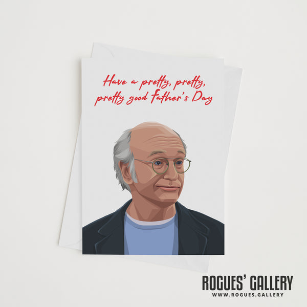 Larry David of Curb Your Enthusiasm Pretty, Pretty, Pretty Good Father's Day Cards!