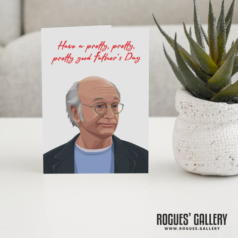 Larry David of Curb Your Enthusiasm Pretty, Pretty, Pretty Good Father's Day Cards!