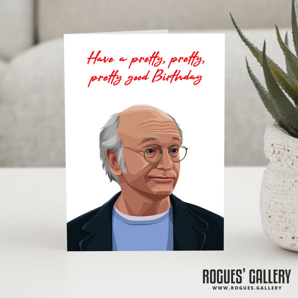 Larry David of Curb Your Enthusiasm Pretty, Pretty, Pretty Good Birthday Card