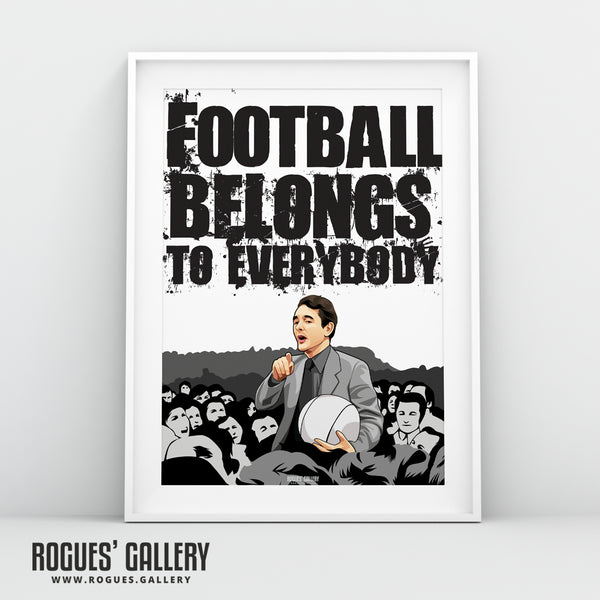 Brian Clough: Football Belongs To Everybody - A3, A2, A1 or A0 Prints