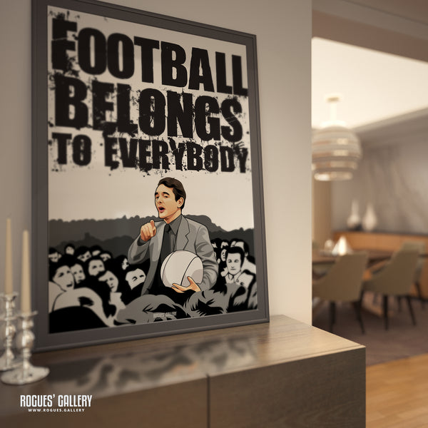 Brian Clough: Football Belongs To Everybody - A3, A2, A1 or A0 Prints