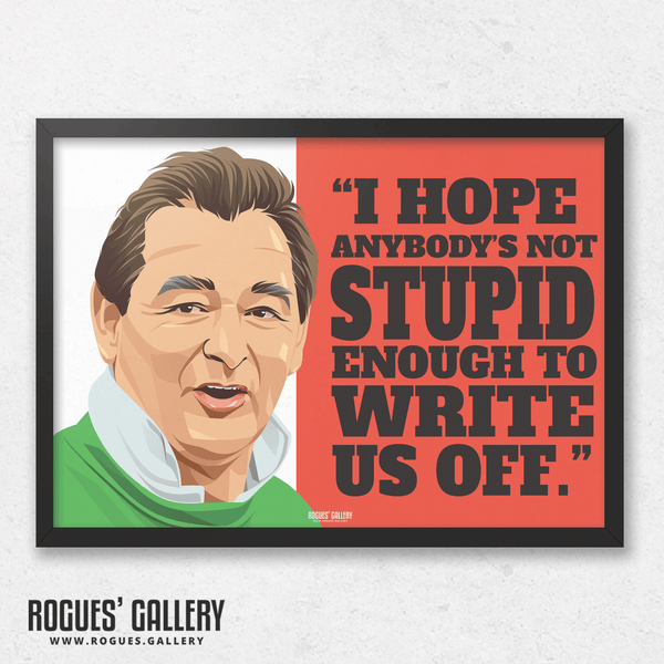 "Not stupid enough to write us off" - Brian Clough: Nottingham Forest Legend - A0, A1, A2 or A3 Prints