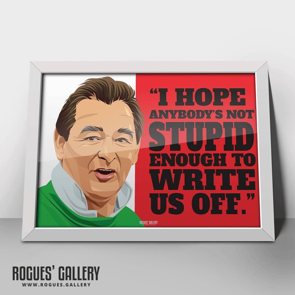 "Not stupid enough to write us off" - Brian Clough: Nottingham Forest Legend - A0, A1, A2 or A3 Prints