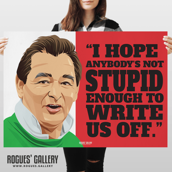 "Not stupid enough to write us off" - Brian Clough: Nottingham Forest Legend - A0, A1, A2 or A3 Prints
