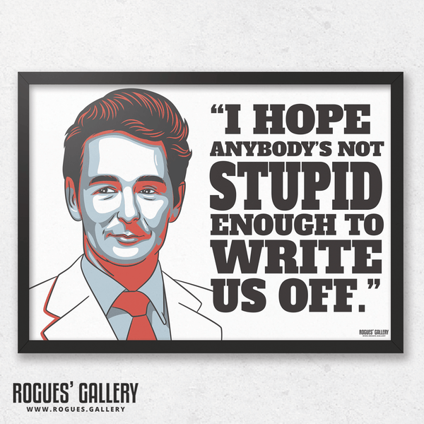 "Not Stupid Enough To Write Us Off." - Brian Clough: Nottingham Forest Legend - A0, A1, A2 or A3 Prints