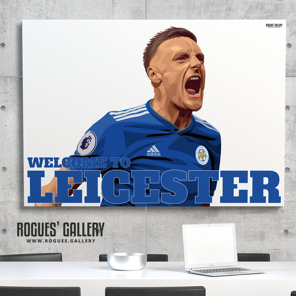 Welcome To Leicester - Vardy TWO Versions - Leicester City - A0, A1 or A3 Print