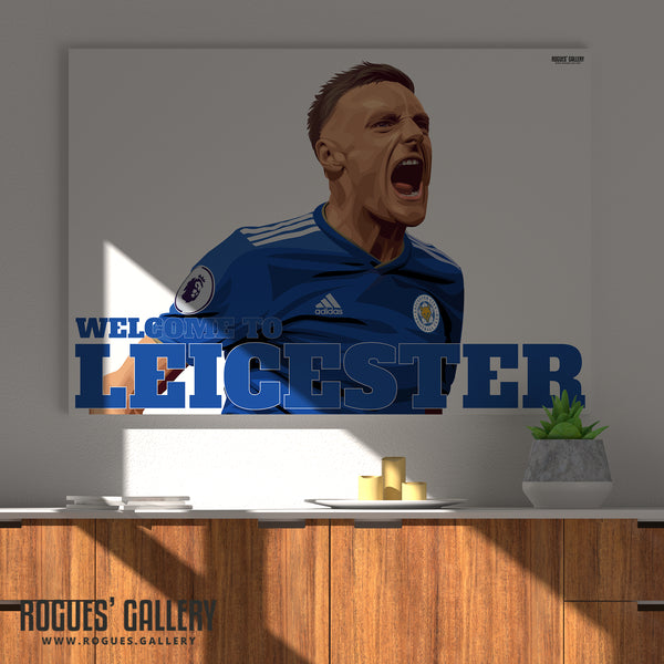 Welcome To Leicester - Vardy TWO Versions - Leicester City - A0, A1 or A3 Print