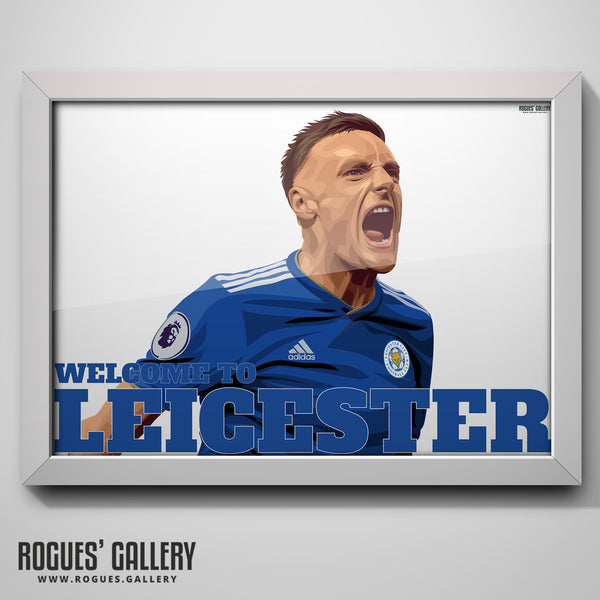 Welcome To Leicester - Vardy TWO Versions - Leicester City - A0, A1 or A3 Print
