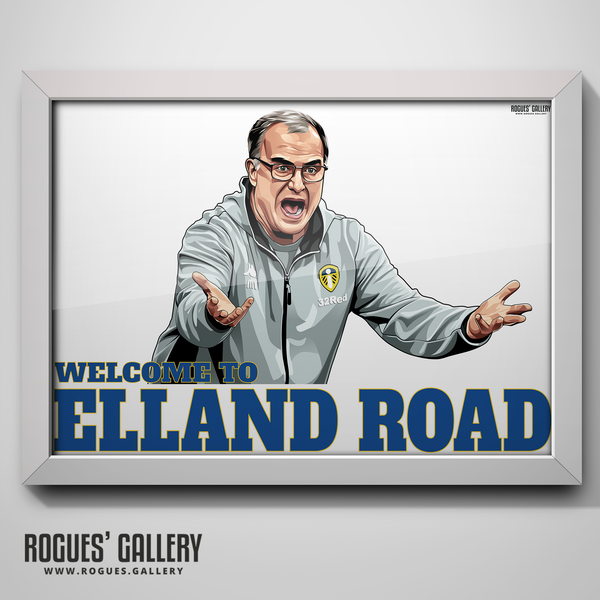 Welcome To Elland Road Leeds United manager Marcelo Bielsa portrait A3 print Rogues' Gallery