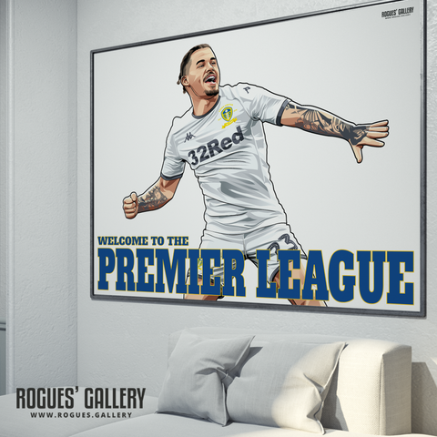 Welcome To The Premier League - Kalvin Phillips - Leeds United - Two variations in A0, A1 or A3 Sized Print
