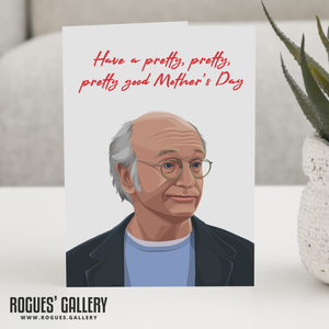 Larry David pretty good Mother's Day card curb your enthusiasm