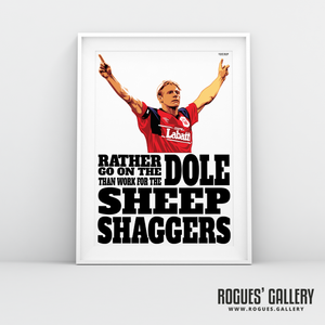 Stuart Pearce Nottingham Forest Sheepshaggers Rather go on the dole City Ground Derby A3 Art Print